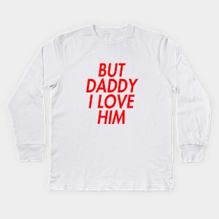 BUT DADDY I LOVE HIM (INSPIRED) Kids Long Sleeve T-Shirt